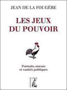 Les Jeux du pouvoir: mais qui se cache derrière Jean de la Fougère? Les Jeux du pouvoir: mais qui se cache derrière Jean de la Fougère?